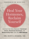 Heal Your Hormones, Reclaim Yourself